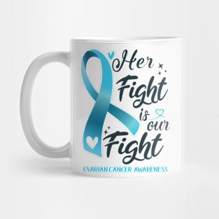 Ovarian Cancer Awareness HER FIGHT IS OUR FIGHT Mug